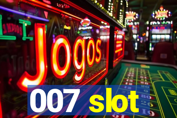 007 slot