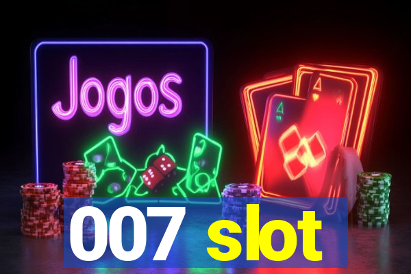 007 slot