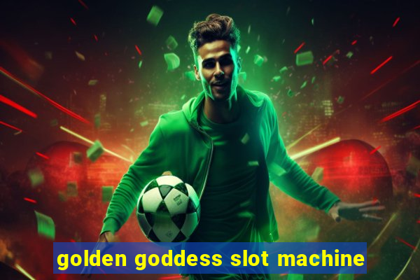 golden goddess slot machine