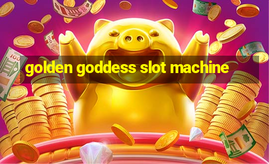 golden goddess slot machine