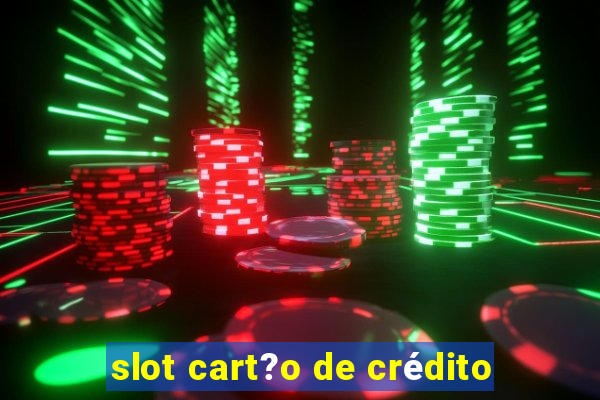 slot cart?o de crédito