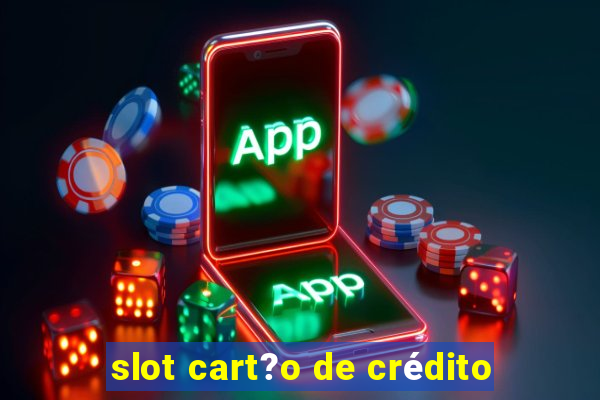 slot cart?o de crédito