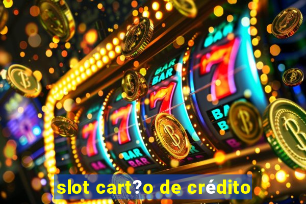 slot cart?o de crédito