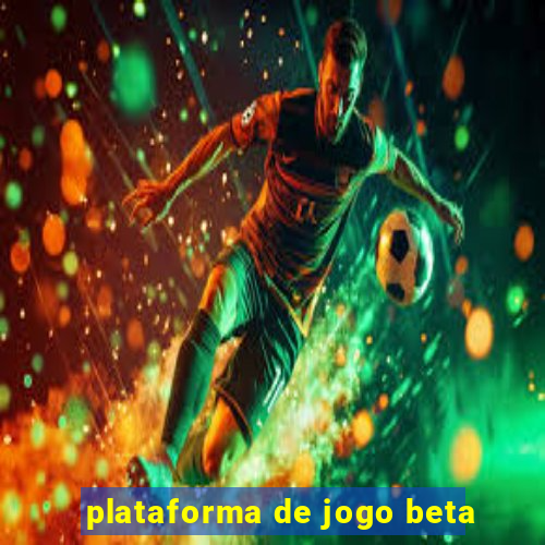 plataforma de jogo beta