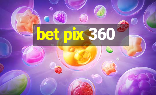 bet pix 360