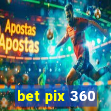 bet pix 360