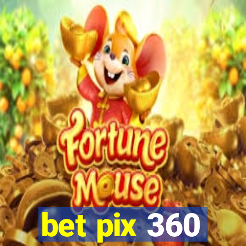 bet pix 360