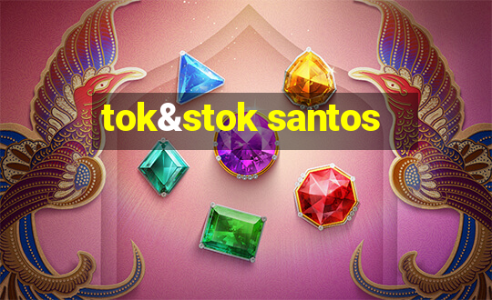 tok&stok santos