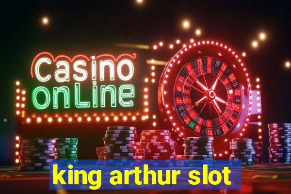 king arthur slot