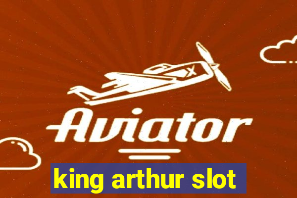 king arthur slot