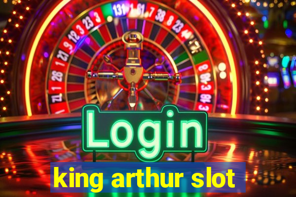 king arthur slot