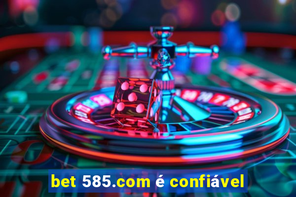 bet 585.com é confiável