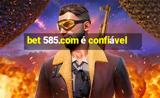 bet 585.com é confiável