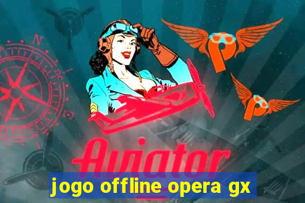 jogo offline opera gx