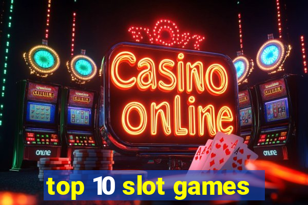 top 10 slot games