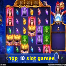 top 10 slot games