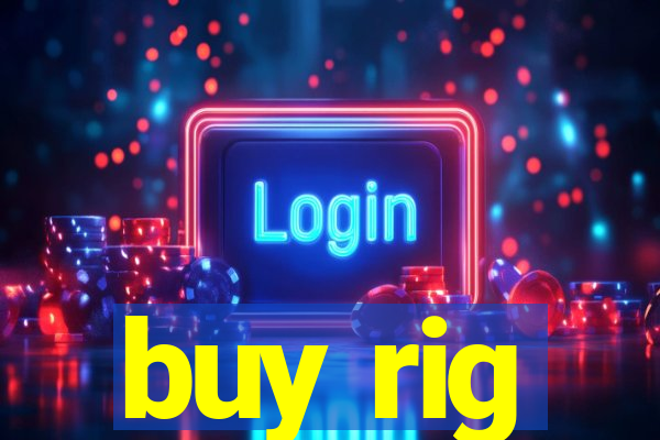 buy rig