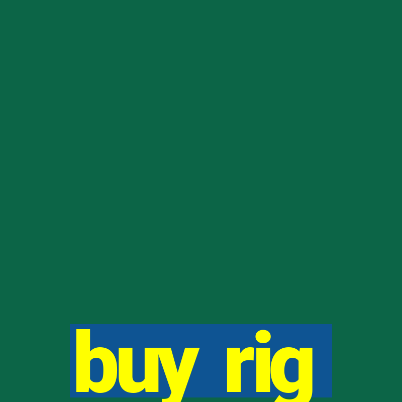 buy rig