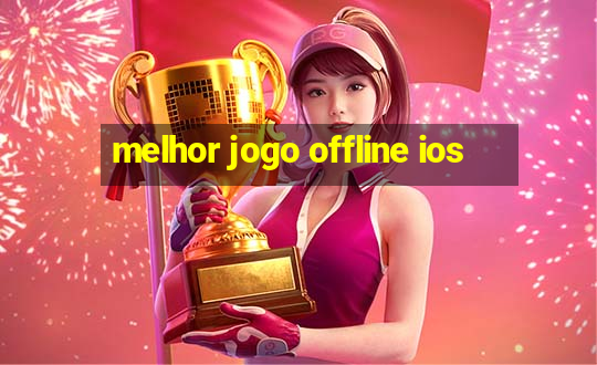 melhor jogo offline ios