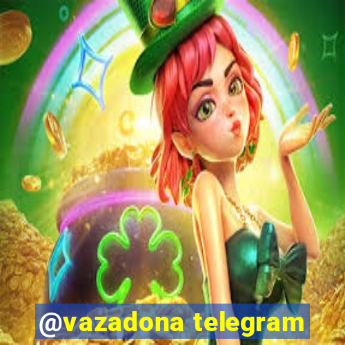 @vazadona telegram