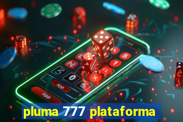 pluma 777 plataforma