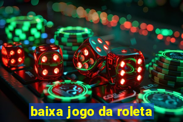 baixa jogo da roleta