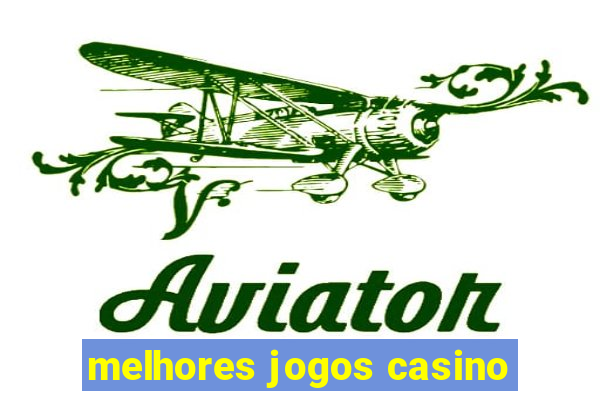 melhores jogos casino