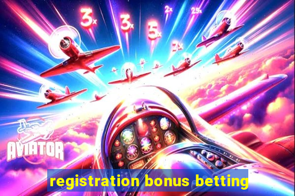 registration bonus betting