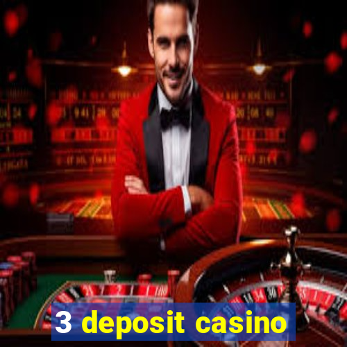 3 deposit casino