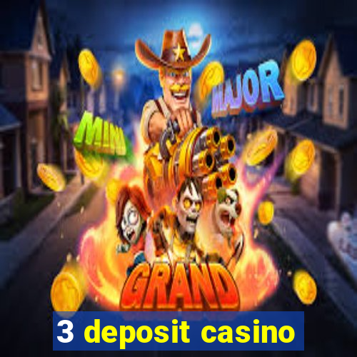 3 deposit casino