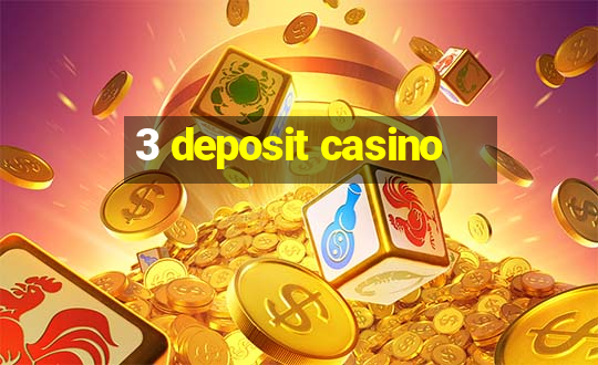 3 deposit casino