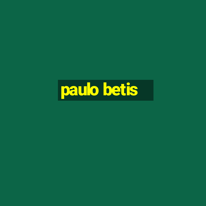 paulo betis