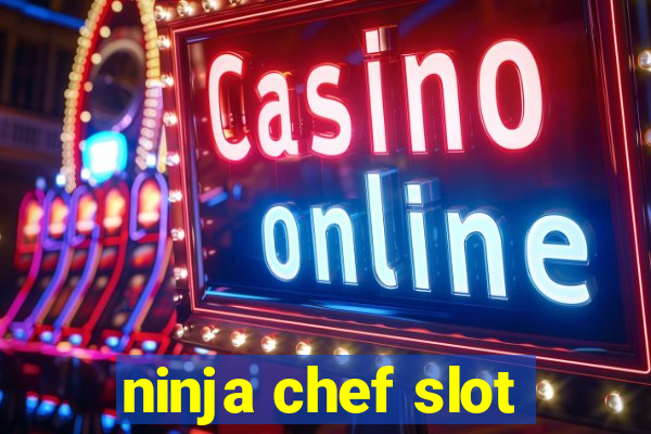 ninja chef slot