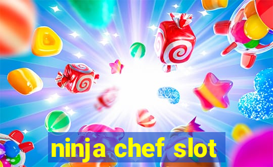 ninja chef slot