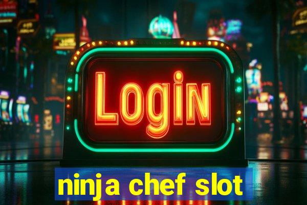 ninja chef slot