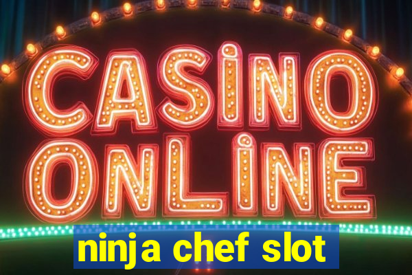 ninja chef slot