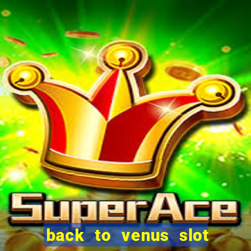 back to venus slot free play