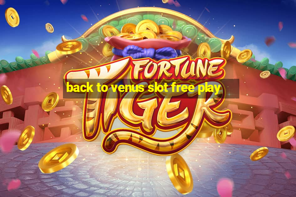 back to venus slot free play