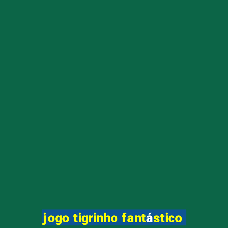 jogo tigrinho fantástico