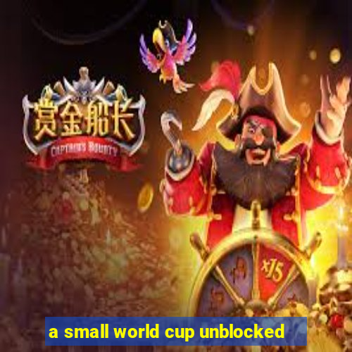 a small world cup unblocked