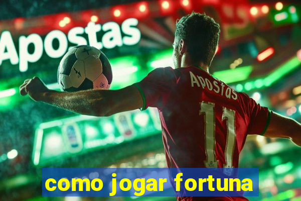 como jogar fortuna