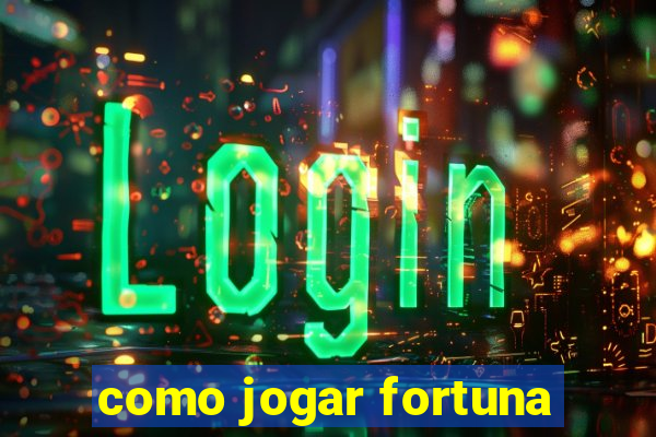 como jogar fortuna