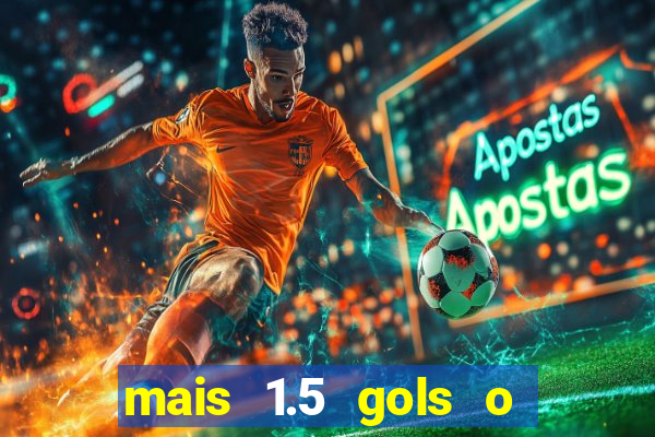 mais 1.5 gols o que significa