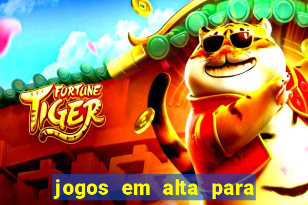 jogos em alta para ganhar dinheiro