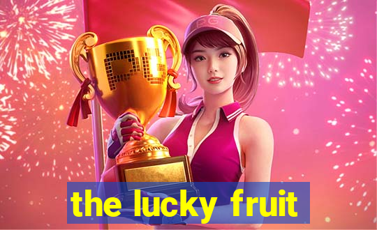 the lucky fruit