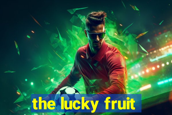 the lucky fruit