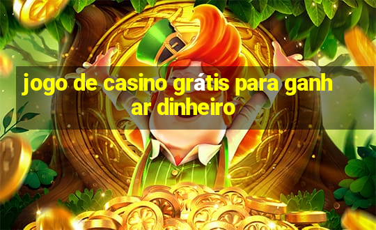 jogo de casino grátis para ganhar dinheiro