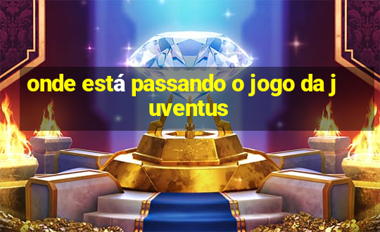 onde está passando o jogo da juventus