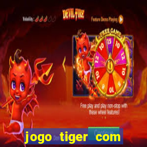 jogo tiger com bonus de cadastro