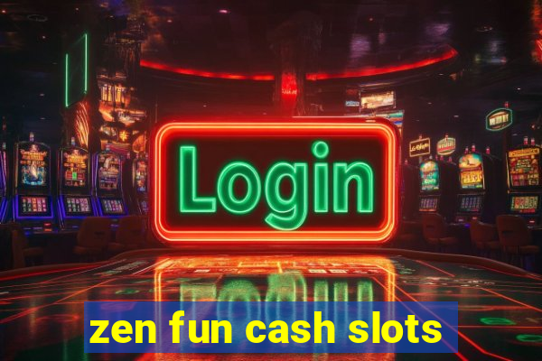 zen fun cash slots